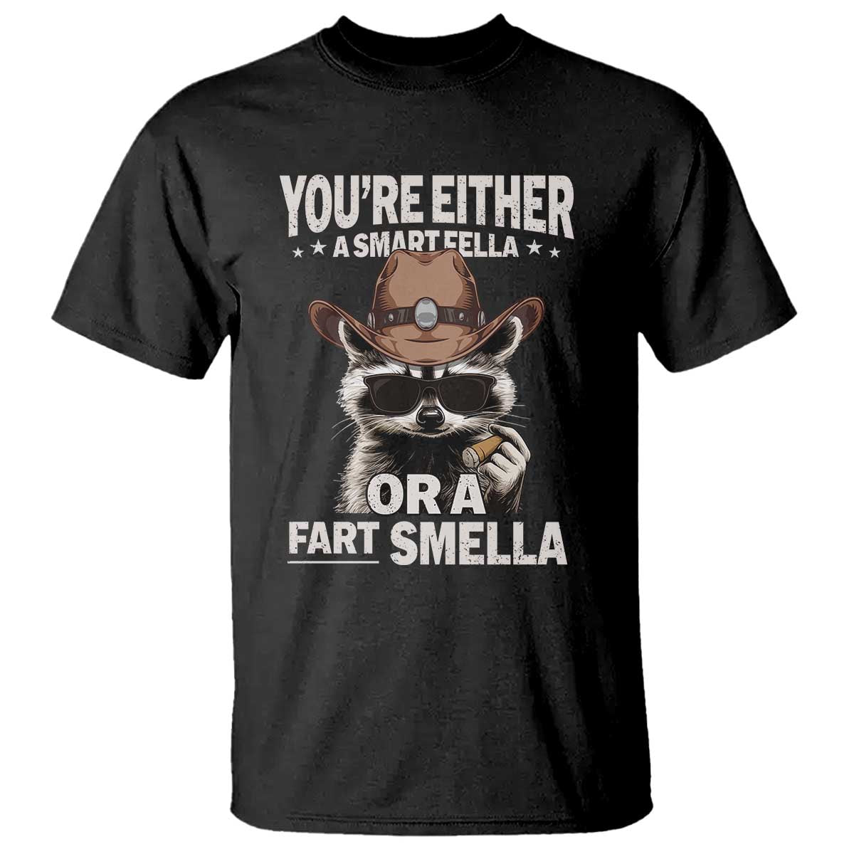 Funny You're Either A Smart Fella Or A Fart Smella T Shirt Cowboy Racoon TS11 Black Print Your Wear