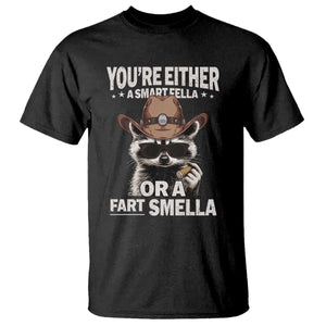 Funny You're Either A Smart Fella Or A Fart Smella T Shirt Cowboy Racoon TS11 Black Print Your Wear