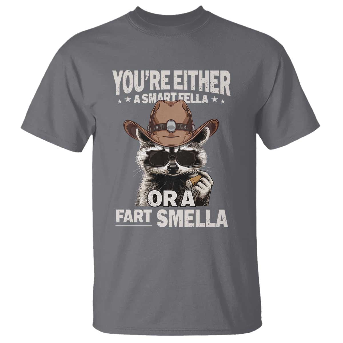 Funny You're Either A Smart Fella Or A Fart Smella T Shirt Cowboy Racoon TS11 Charcoal Print Your Wear