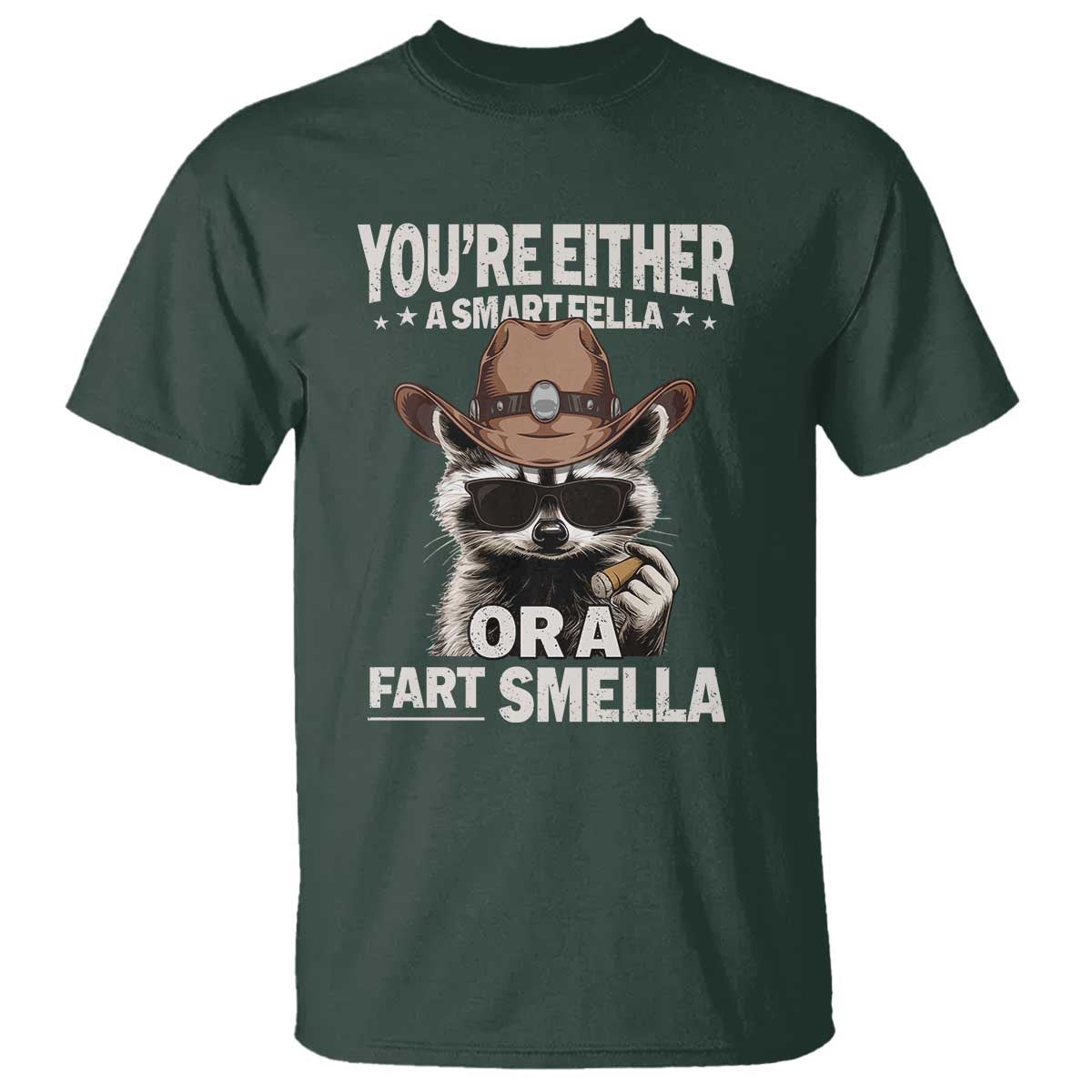 Funny You're Either A Smart Fella Or A Fart Smella T Shirt Cowboy Racoon TS11 Dark Forest Green Print Your Wear