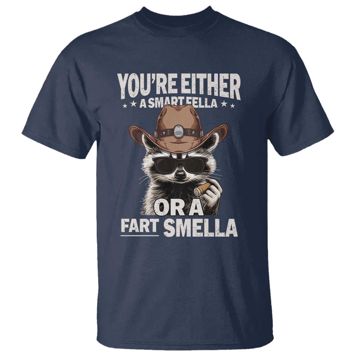Funny You're Either A Smart Fella Or A Fart Smella T Shirt Cowboy Racoon TS11 Navy Print Your Wear