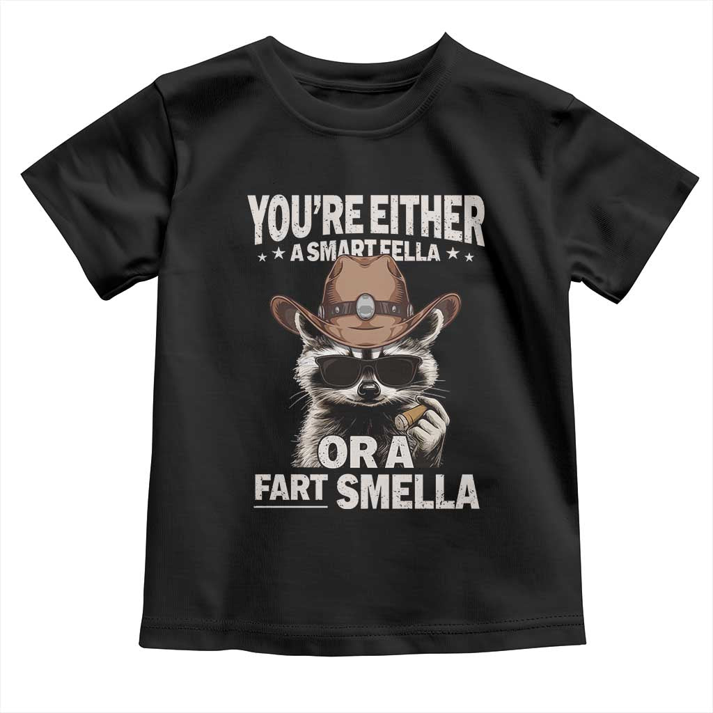 Funny You're Either A Smart Fella Or A Fart Smella Toddler T Shirt Cowboy Racoon TS11 Black Print Your Wear