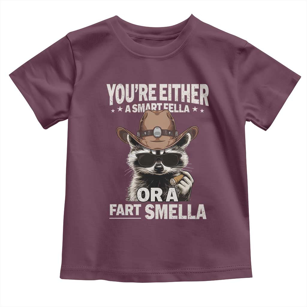 Funny You're Either A Smart Fella Or A Fart Smella Toddler T Shirt Cowboy Racoon TS11 Maroon Print Your Wear