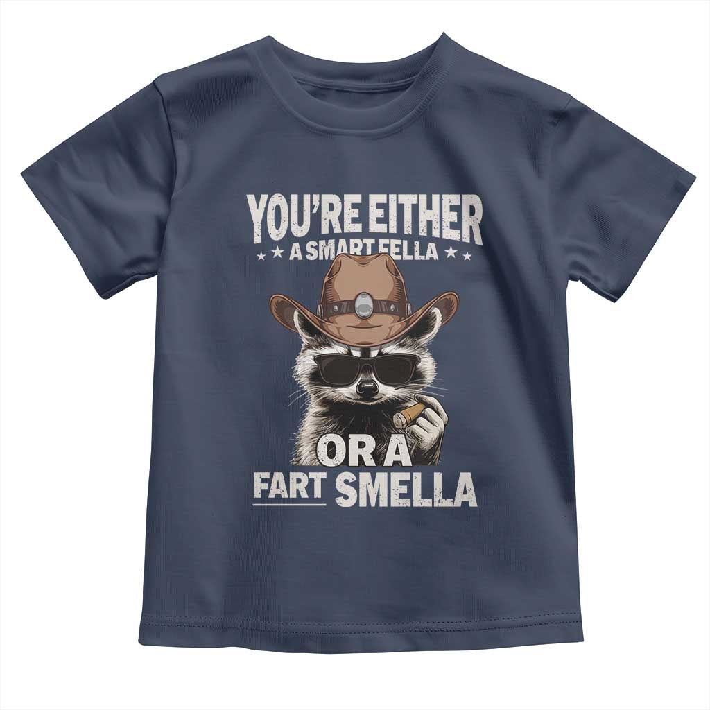 Funny You're Either A Smart Fella Or A Fart Smella Toddler T Shirt Cowboy Racoon TS11 Navy Print Your Wear