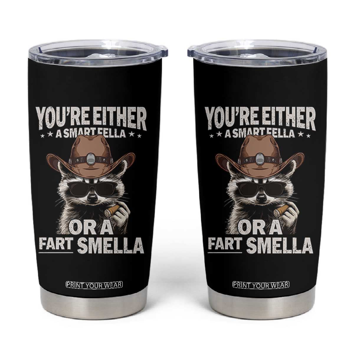 Funny You're Either A Smart Fella Or A Fart Smella Tumbler Cup Cowboy Racoon TS11 Black Print Your Wear