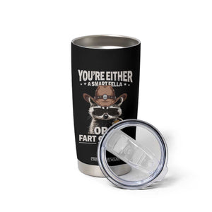 Funny You're Either A Smart Fella Or A Fart Smella Tumbler Cup Cowboy Racoon TS11 Print Your Wear
