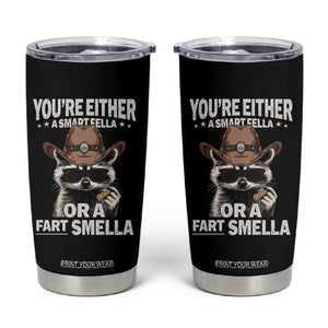 Funny You're Either A Smart Fella Or A Fart Smella Tumbler Cup Cowboy Racoon TS11 Black Print Your Wear