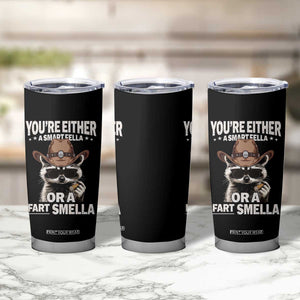 Funny You're Either A Smart Fella Or A Fart Smella Tumbler Cup Cowboy Racoon TS11 Print Your Wear