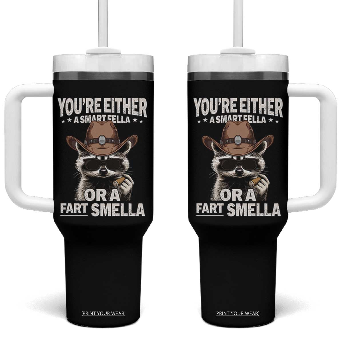 Funny You're Either A Smart Fella Or A Fart Smella Tumbler With Handle Cowboy Racoon TS11 One Size: 40 oz Black Print Your Wear