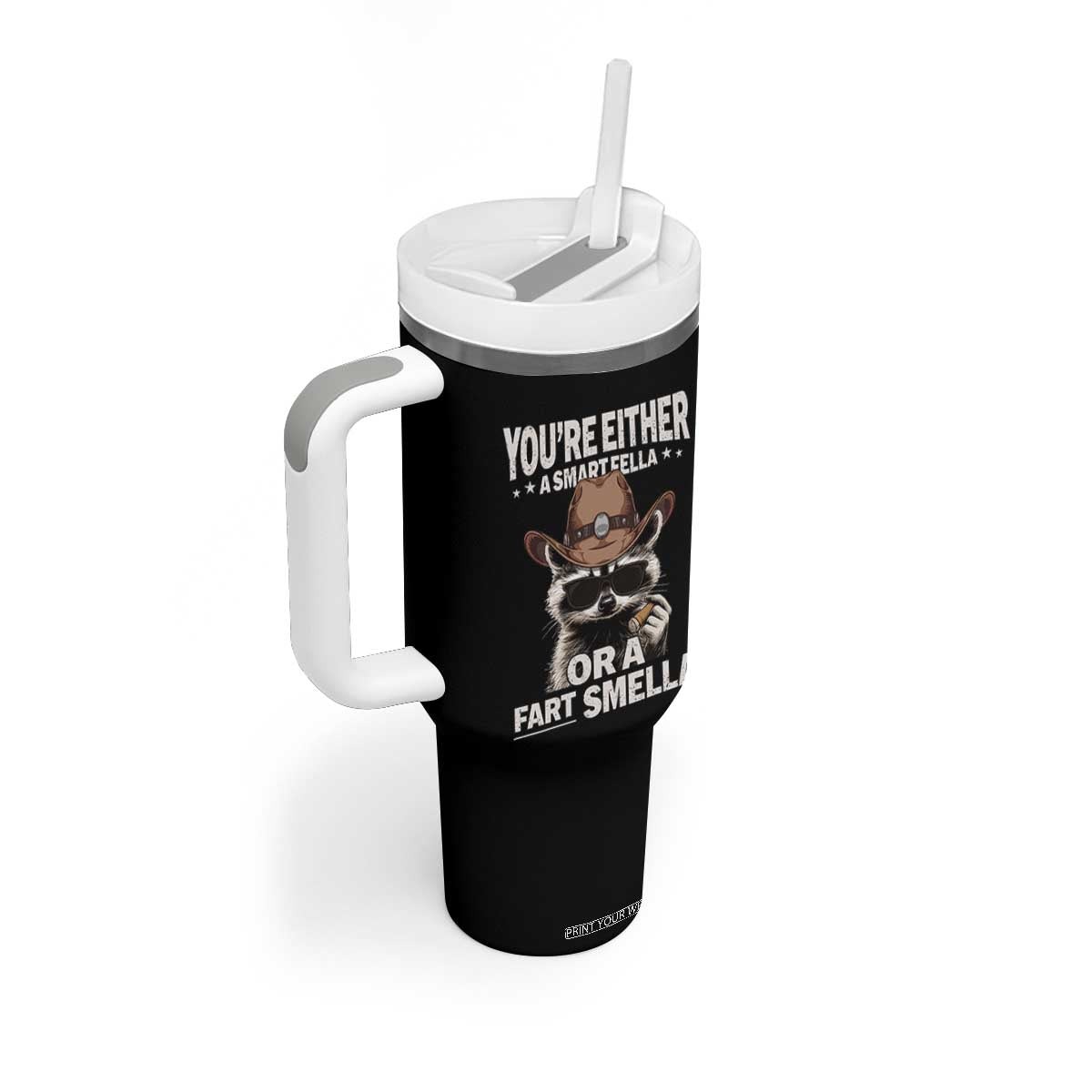 Funny You're Either A Smart Fella Or A Fart Smella Tumbler With Handle Cowboy Racoon TS11 Print Your Wear