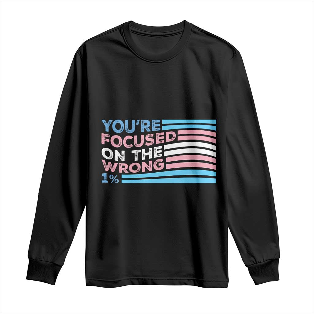 Funny You're Focused On The Wrong 1% Long Sleeve Shirt Bi Transgender LGBT TS11 Black Print Your Wear