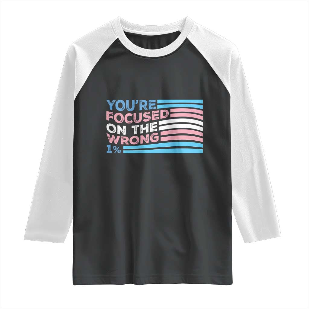 Funny You're Focused On The Wrong 1% Raglan Shirt Bi Transgender LGBT TS11 Black White Print Your Wear
