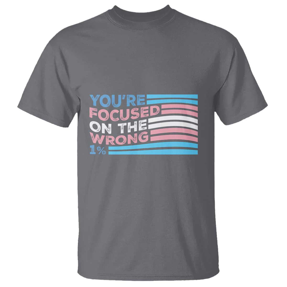 Funny You're Focused On The Wrong 1% T Shirt Bi Transgender LGBT TS11 Charcoal Print Your Wear