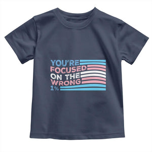 Funny You're Focused On The Wrong 1% Toddler T Shirt Bi Transgender LGBT TS11 Navy Print Your Wear