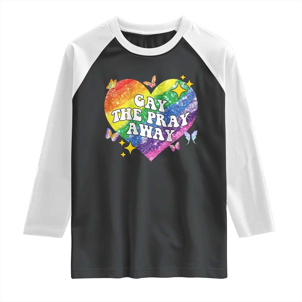 Gay the Pray Away Raglan Shirt LGBTQIA Say Gay Pride Month TS02 Black White Print Your Wear