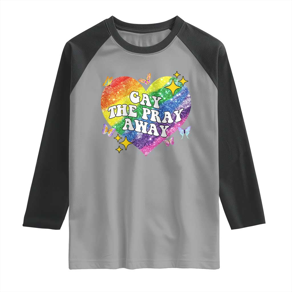 Gay the Pray Away Raglan Shirt LGBTQIA Say Gay Pride Month TS02 Sport Gray Black Print Your Wear