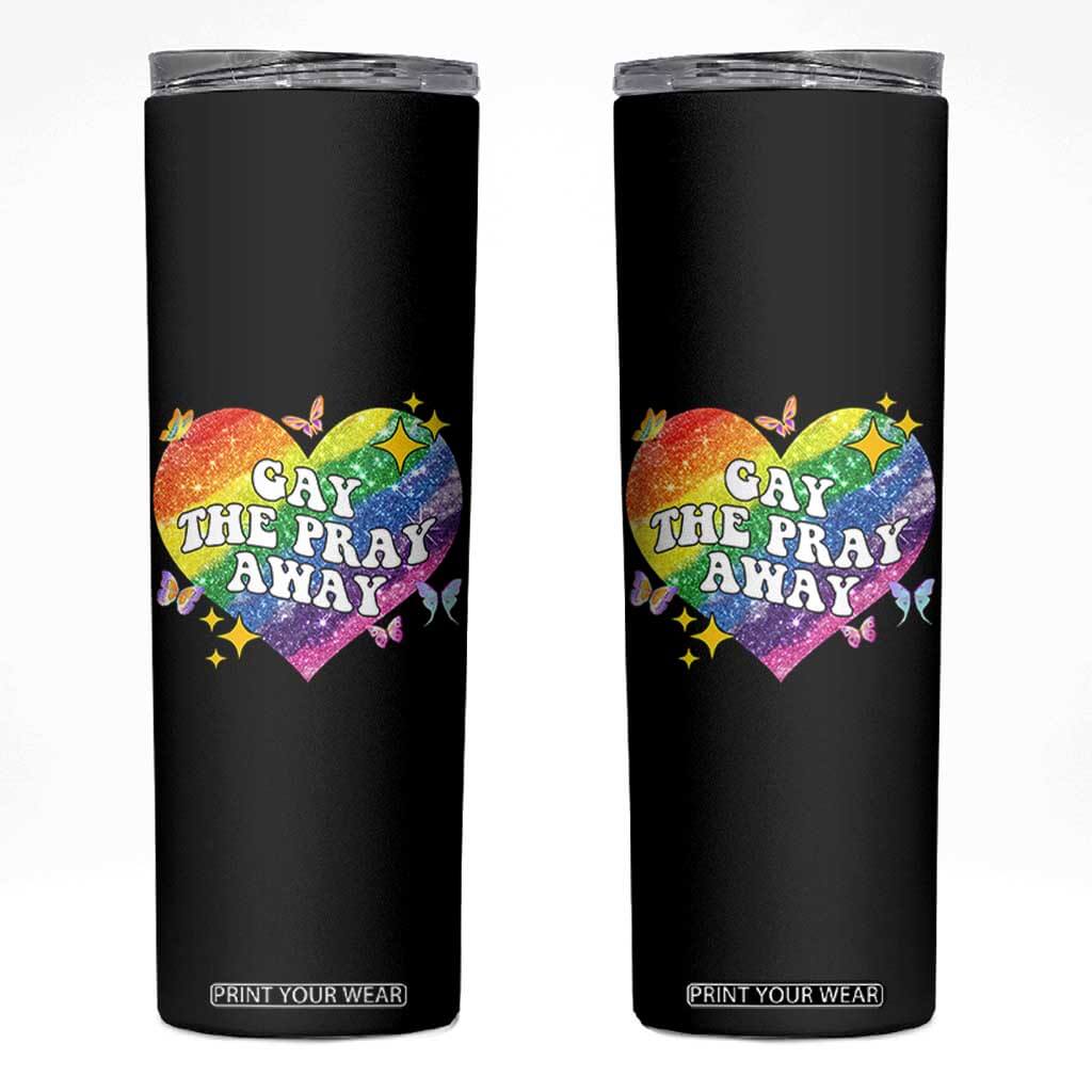Gay the Pray Away Skinny Tumbler LGBTQIA Say Gay Pride Month TS02 Black Print Your Wear