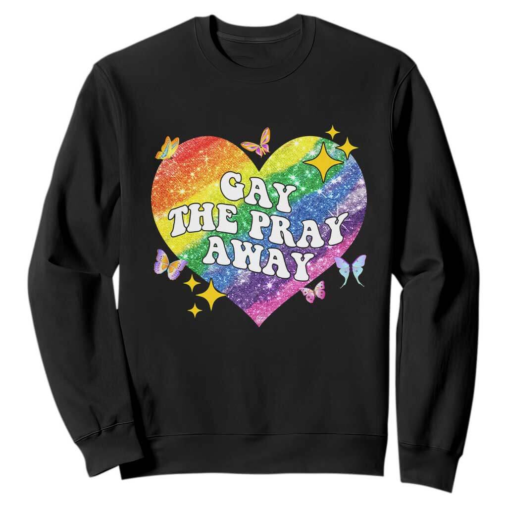 Gay the Pray Away Sweatshirt LGBTQIA Say Gay Pride Month TS02 Black Print Your Wear