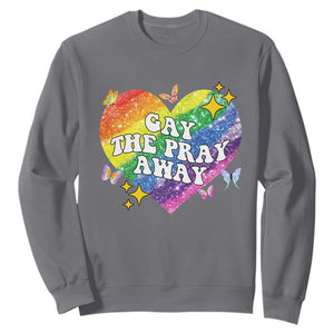 Gay the Pray Away Sweatshirt LGBTQIA Say Gay Pride Month TS02 Charcoal Print Your Wear
