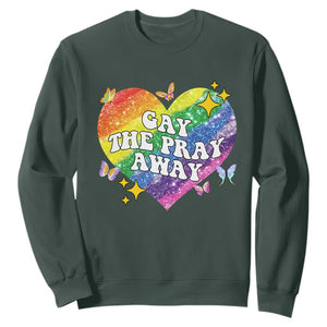 Gay the Pray Away Sweatshirt LGBTQIA Say Gay Pride Month TS02 Dark Forest Green Print Your Wear