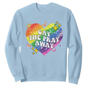 Gay the Pray Away Sweatshirt LGBTQIA Say Gay Pride Month TS02 Light Blue Print Your Wear