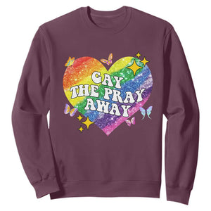 Gay the Pray Away Sweatshirt LGBTQIA Say Gay Pride Month TS02 Maroon Print Your Wear