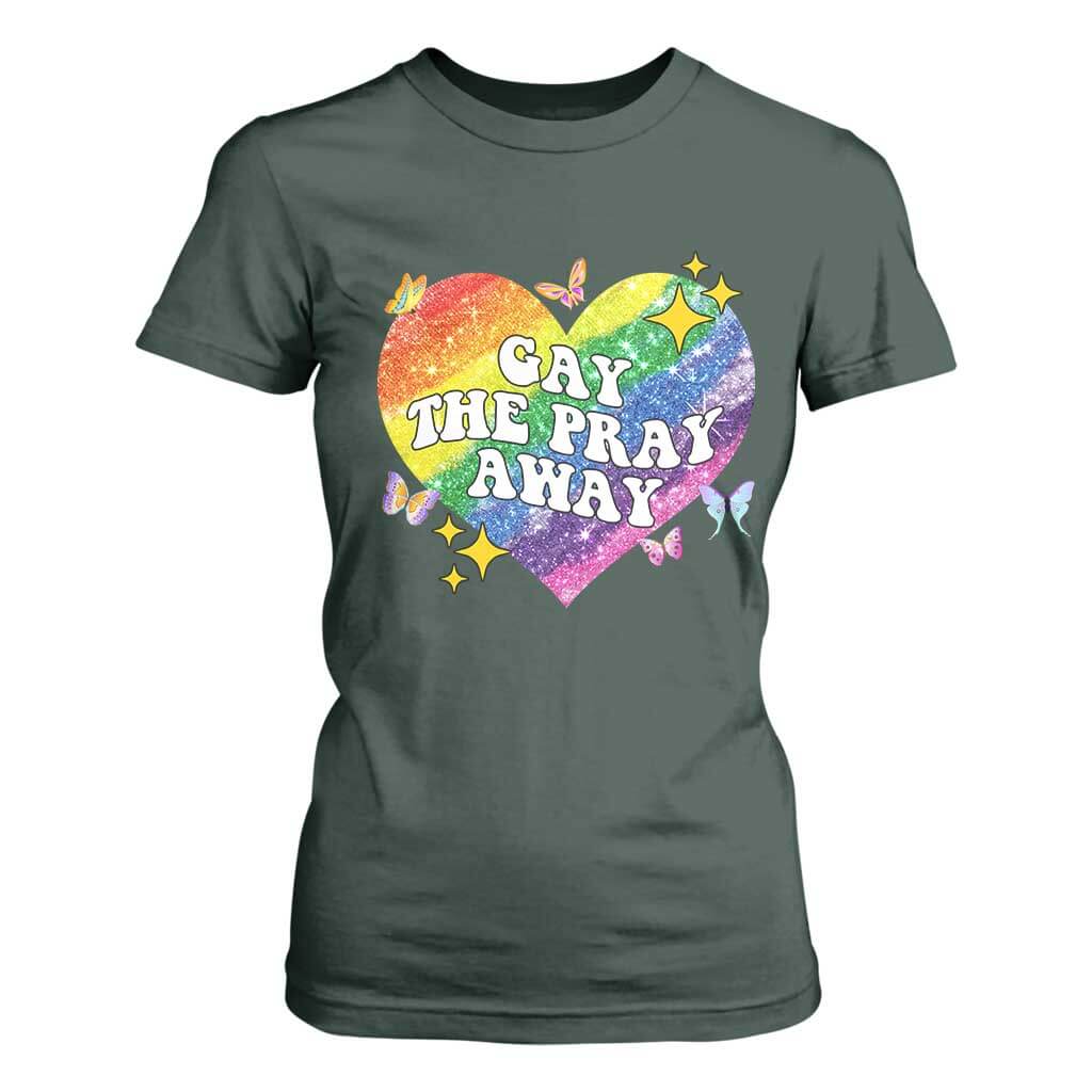 Gay the Pray Away T Shirt For Women LGBTQIA Say Gay Pride Month TS02 Dark Forest Green Print Your Wear