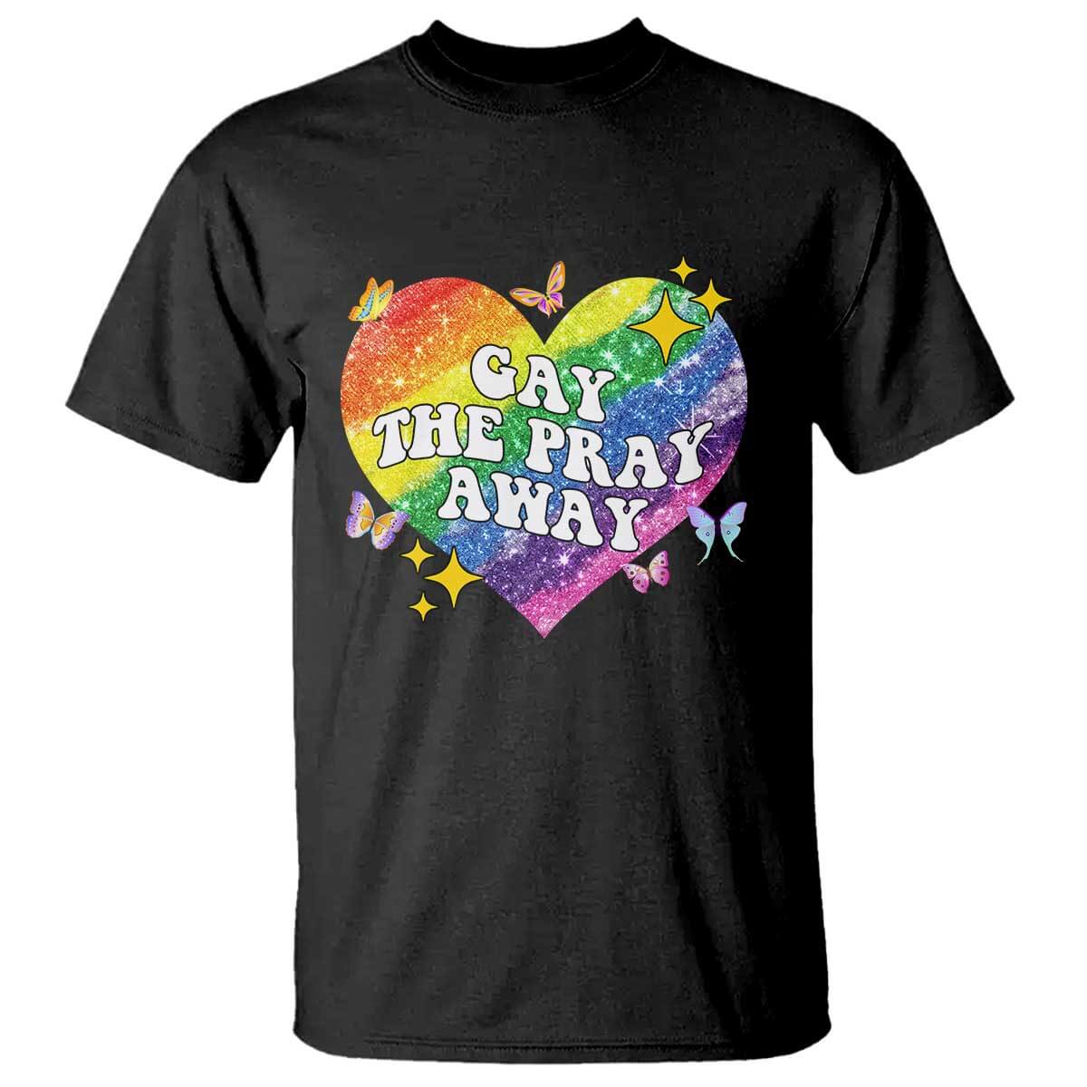 Gay the Pray Away T Shirt LGBTQIA Say Gay Pride Month TS02 Black Print Your Wear