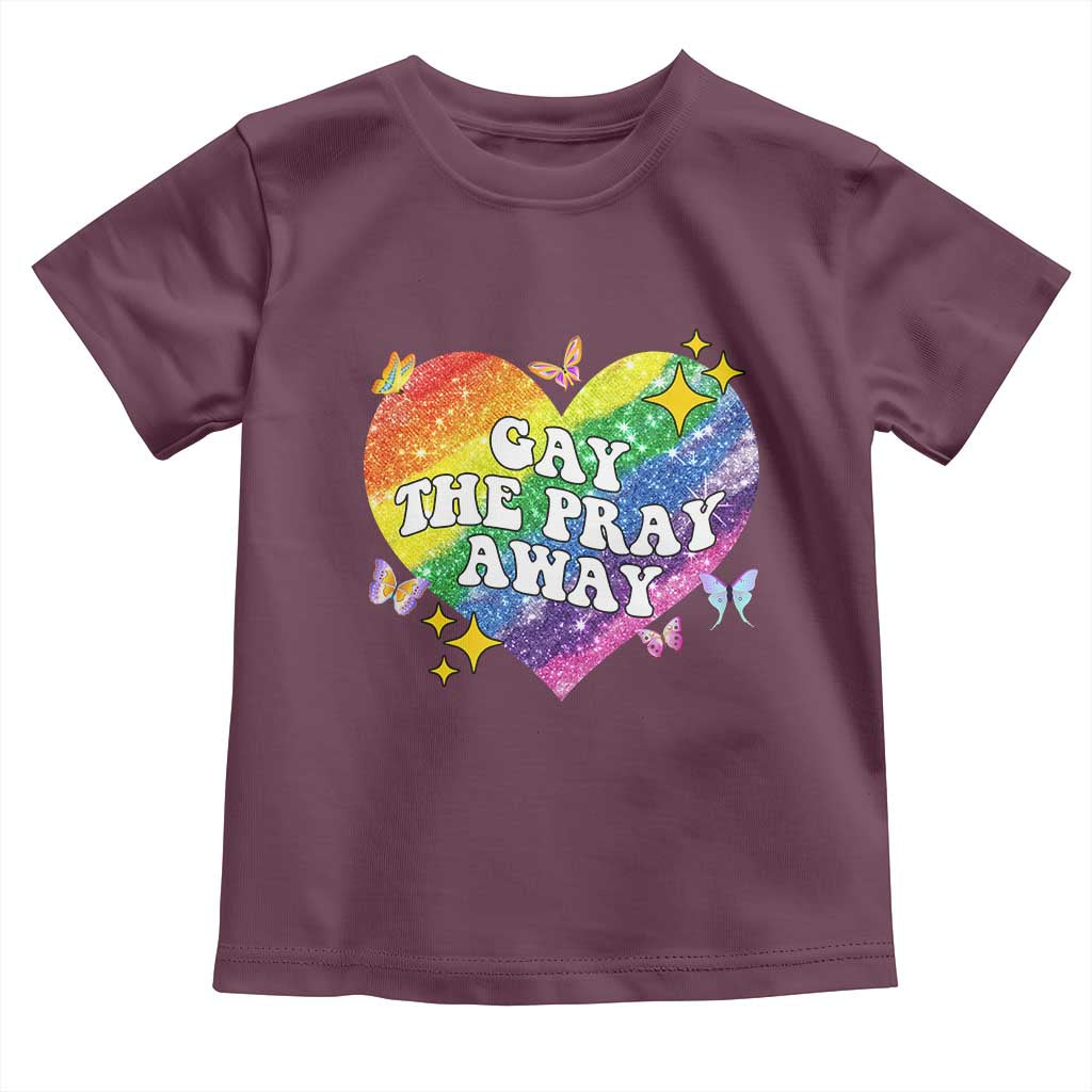 Gay the Pray Away Toddler T Shirt LGBTQIA Say Gay Pride Month TS02 Maroon Print Your Wear