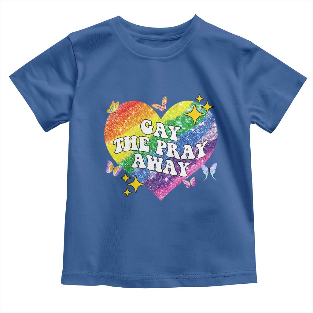 Gay the Pray Away Toddler T Shirt LGBTQIA Say Gay Pride Month TS02 Royal Blue Print Your Wear