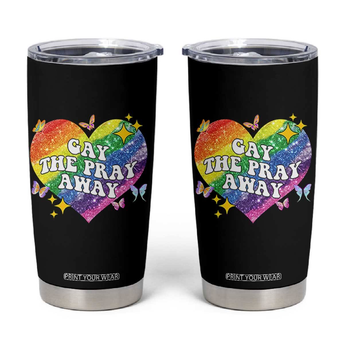 Gay the Pray Away Tumbler Cup LGBTQIA Say Gay Pride Month TS02 Black Print Your Wear