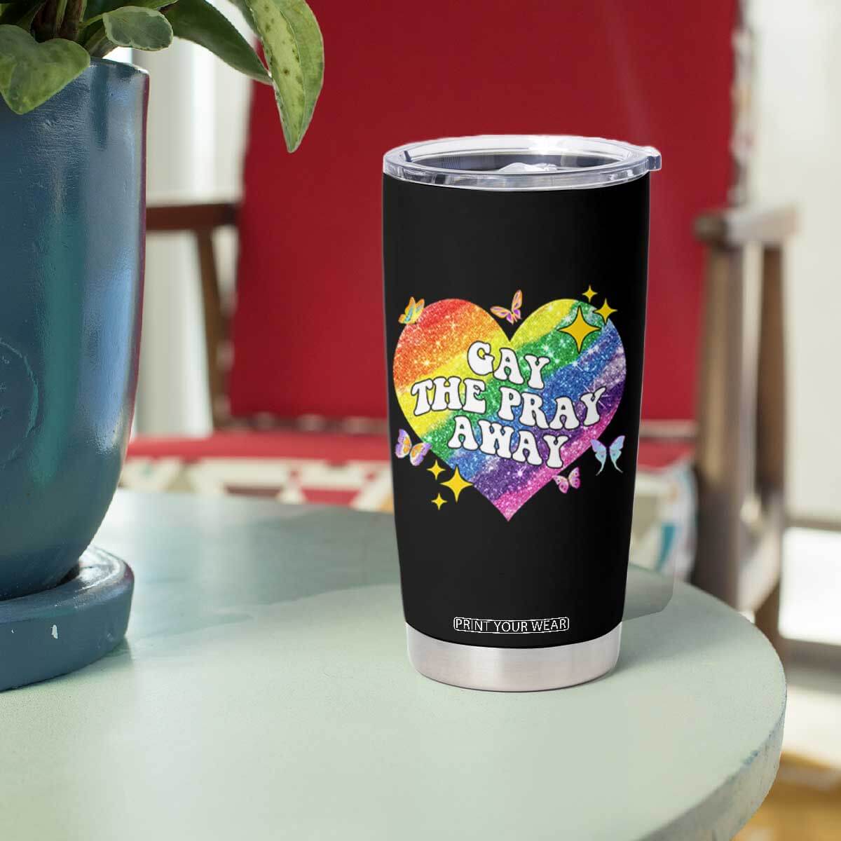 Gay the Pray Away Tumbler Cup LGBTQIA Say Gay Pride Month TS02 Print Your Wear