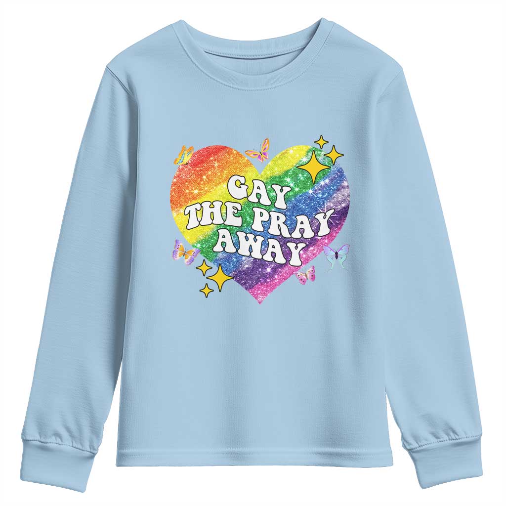 Gay the Pray Away Youth Sweatshirt LGBTQIA Say Gay Pride Month TS02 Light Blue Print Your Wear