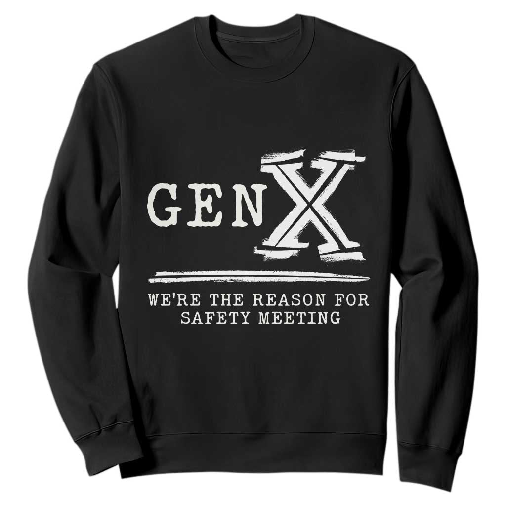 Gen X We're The Reason For Safety Meeting Sweatshirt TS11 Black Print Your Wear