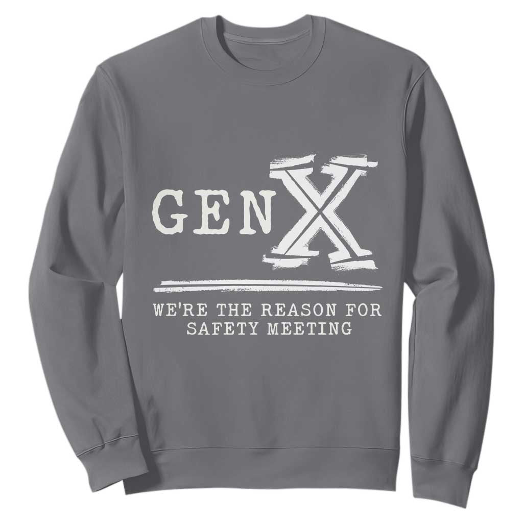 Gen X We're The Reason For Safety Meeting Sweatshirt TS11 Charcoal Print Your Wear