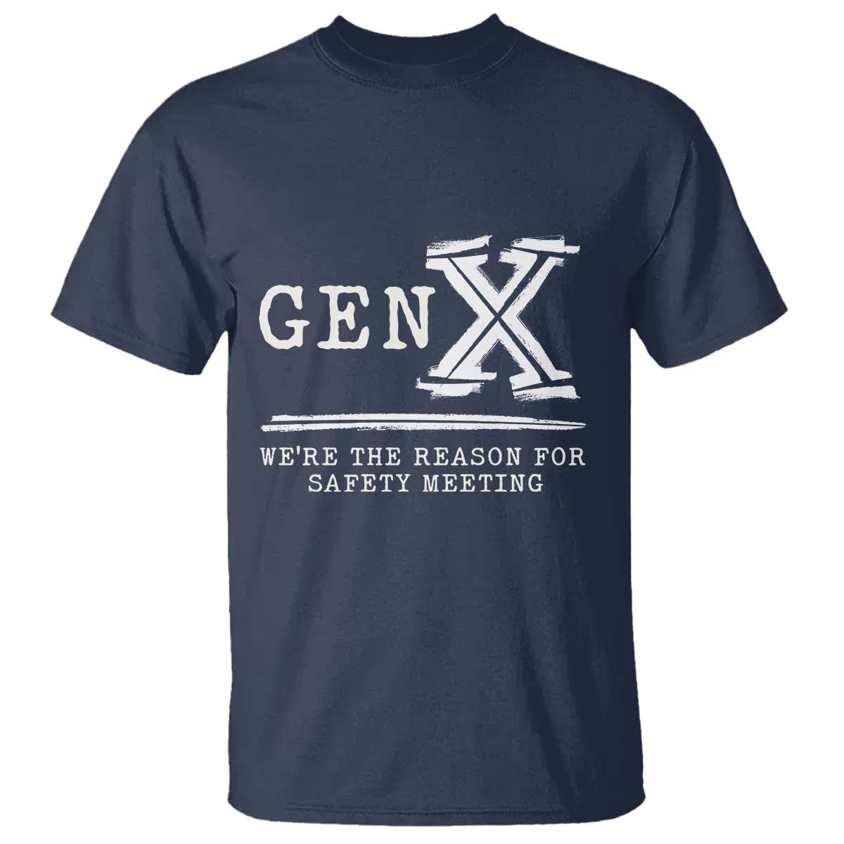 Gen X We're The Reason For Safety Meeting T Shirt TS11 Navy Print Your Wear