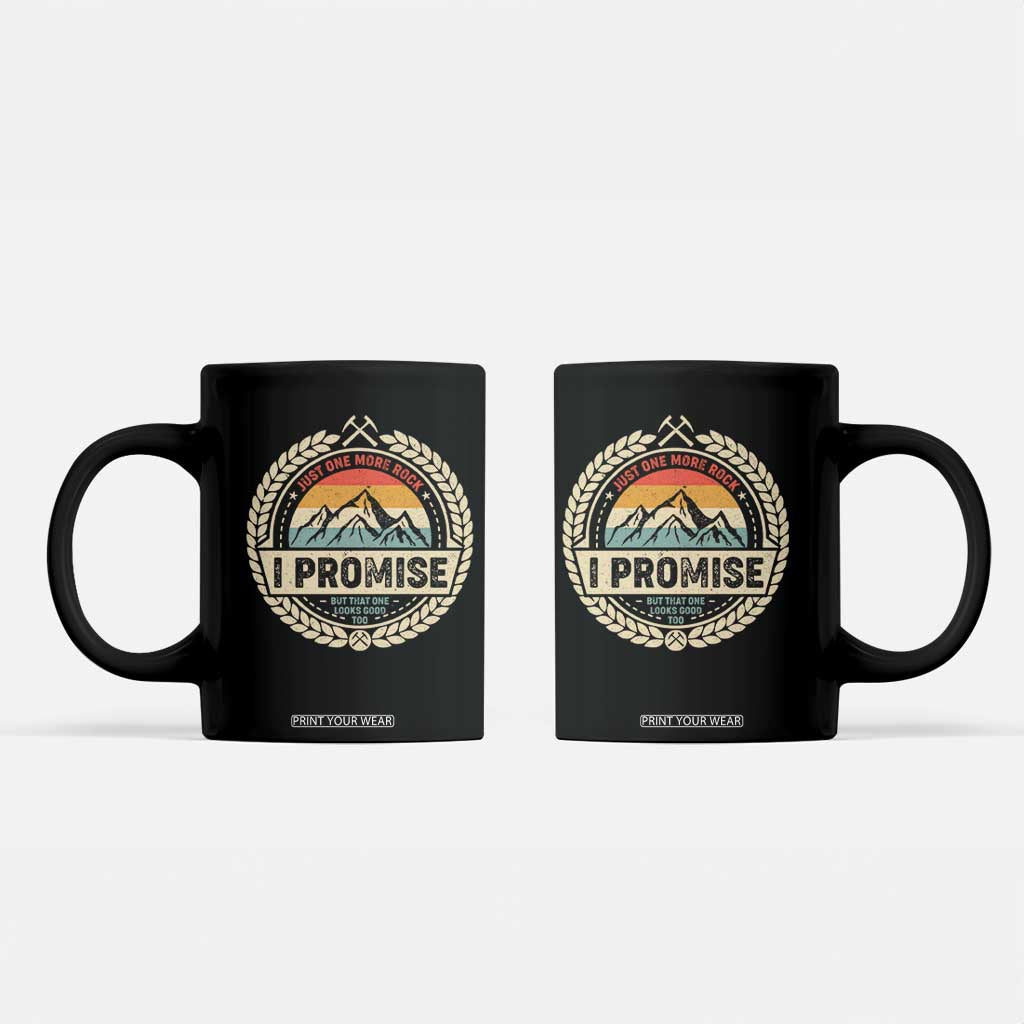 Geologist Coffee Mug Just One More Rock I Promise Rock Collector TS09 Black Print Your Wear