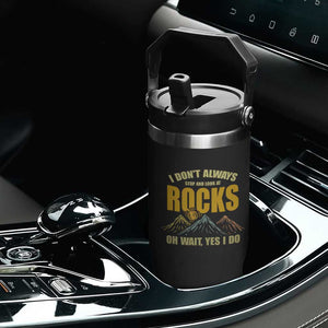 Geologist Flip Straw Tumbler I Don't Always Stop And Look At Rocks TS09 Print Your Wear
