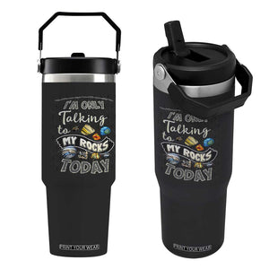 Geologist Flip Straw Tumbler I'm Only Taling To My Rocks Today TS09 One Size: 30 oz Black Print Your Wear