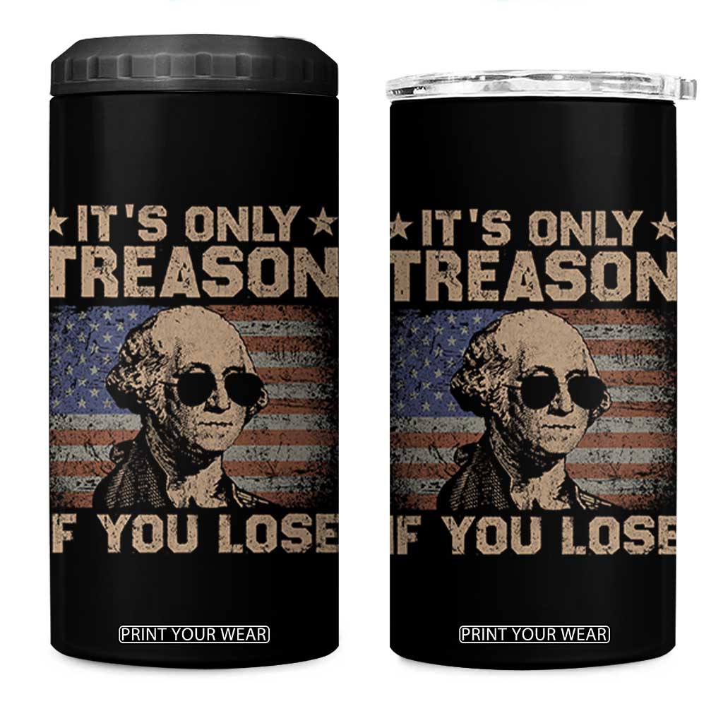 George Washington 4th Of July 4 in 1 Can Cooler Tumbler Its Only Treason If You Lose Retro American Flag TS10 One Size: 16 oz Black Print Your Wear