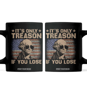 George Washington 4th Of July Coffee Mug Its Only Treason If You Lose Retro American Flag TS10 Black Print Your Wear