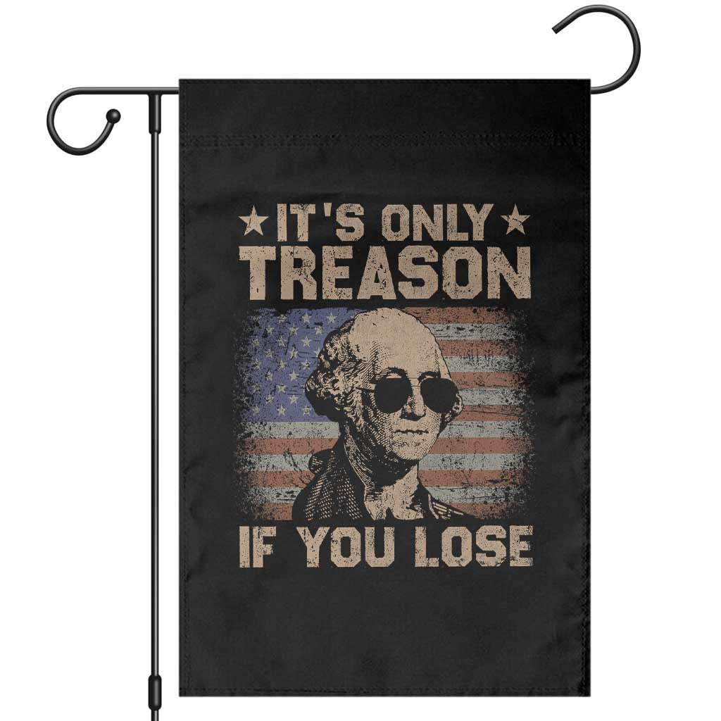 George Washington 4th Of July Garden Flag Its Only Treason If You Lose Retro American Flag TS10 Black Print Your Wear