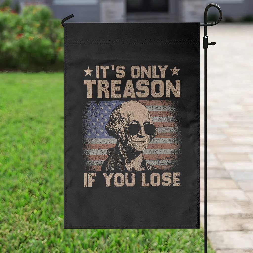George Washington 4th Of July Garden Flag Its Only Treason If You Lose Retro American Flag TS10 Print Your Wear
