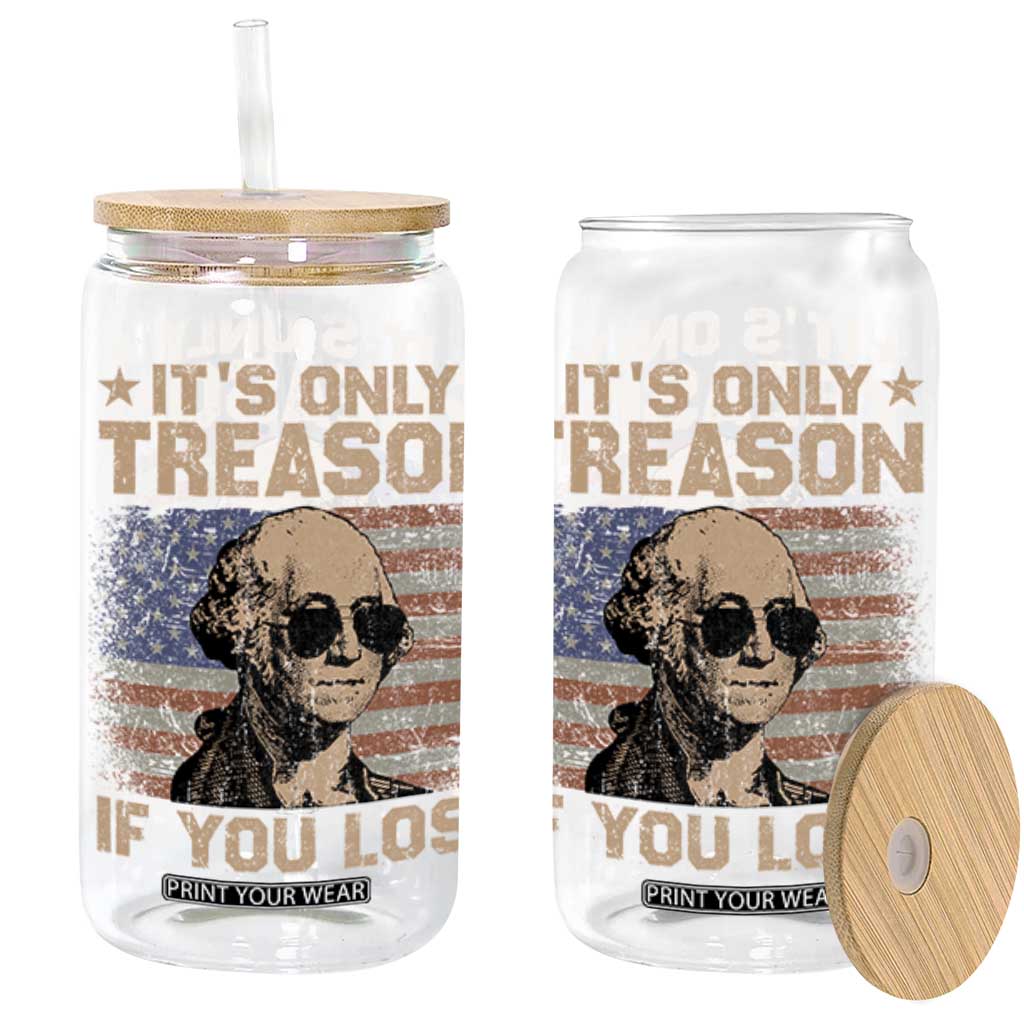 George Washington 4th Of July Glass Can Its Only Treason If You Lose Retro American Flag TS10 Black Print Your Wear