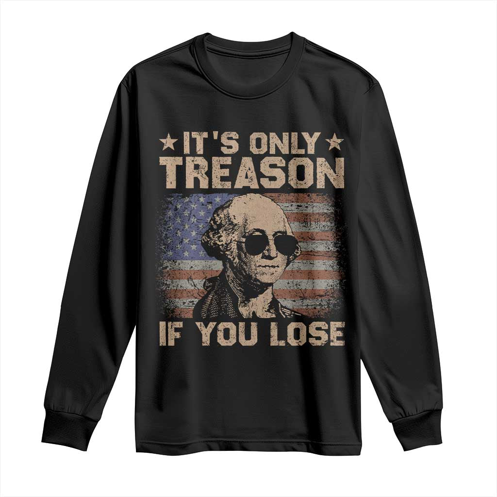 George Washington 4th Of July Long Sleeve Shirt Its Only Treason If You Lose Retro American Flag TS10 Black Print Your Wear