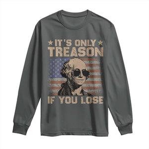 George Washington 4th Of July Long Sleeve Shirt Its Only Treason If You Lose Retro American Flag TS10 Dark Heather Print Your Wear