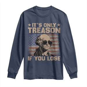 George Washington 4th Of July Long Sleeve Shirt Its Only Treason If You Lose Retro American Flag TS10 Navy Print Your Wear