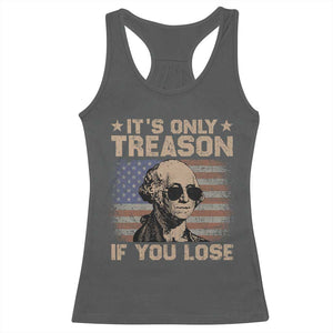 George Washington 4th Of July Racerback Tank Top Its Only Treason If You Lose Retro American Flag TS10 Dark Heather Print Your Wear