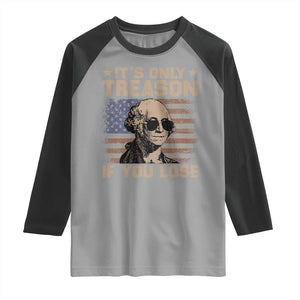 George Washington 4th Of July Raglan Shirt Its Only Treason If You Lose Retro American Flag TS10 Sport Gray Black Print Your Wear