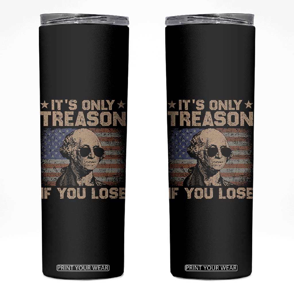 George Washington 4th Of July Skinny Tumbler Its Only Treason If You Lose Retro American Flag TS10 Black Print Your Wear